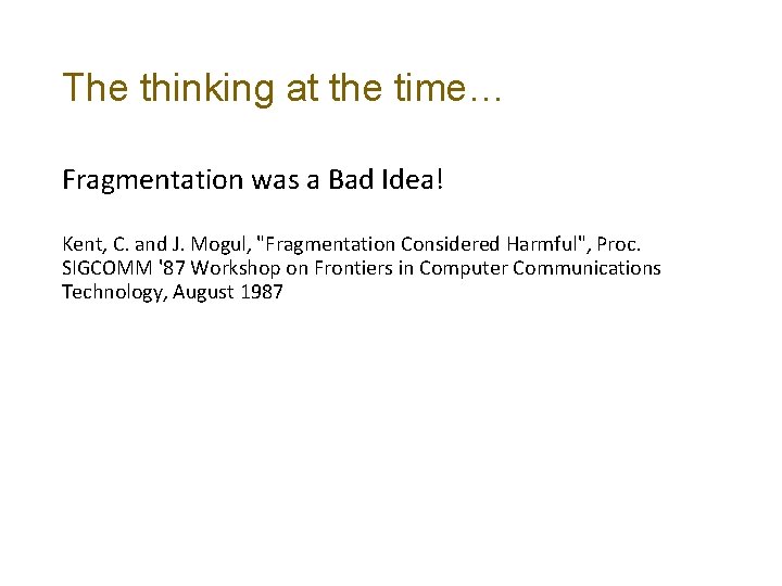 The thinking at the time… Fragmentation was a Bad Idea! Kent, C. and J.