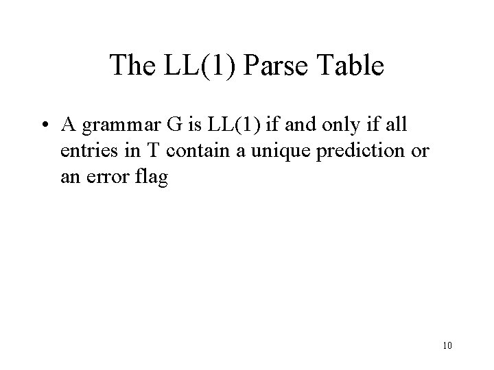 The LL(1) Parse Table • A grammar G is LL(1) if and only if