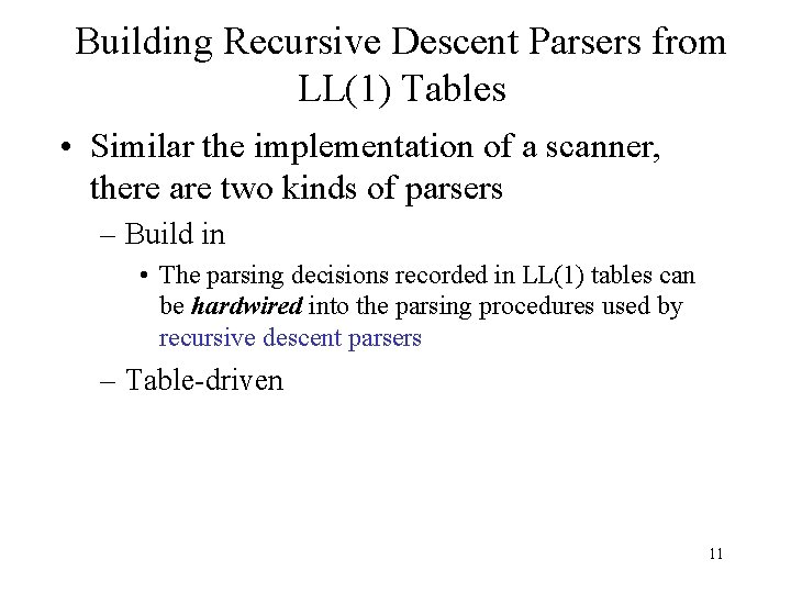 Building Recursive Descent Parsers from LL(1) Tables • Similar the implementation of a scanner,