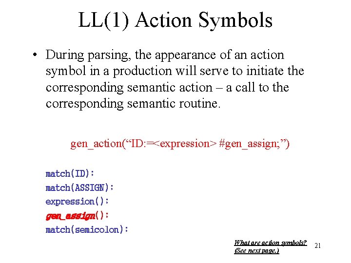 LL(1) Action Symbols • During parsing, the appearance of an action symbol in a