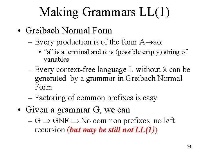 Making Grammars LL(1) • Greibach Normal Form – Every production is of the form