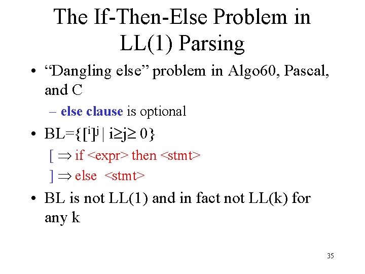 The If-Then-Else Problem in LL(1) Parsing • “Dangling else” problem in Algo 60, Pascal,