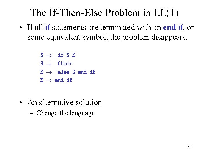 The If-Then-Else Problem in LL(1) • If all if statements are terminated with an