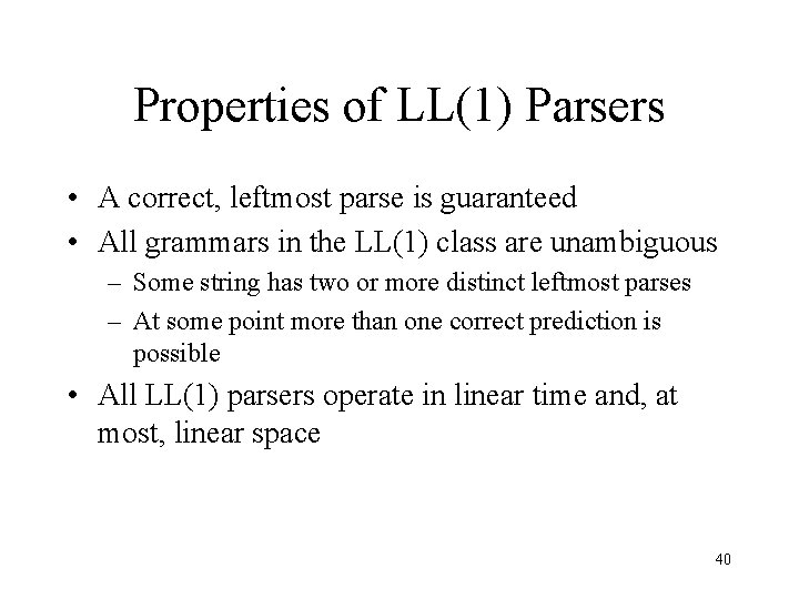 Properties of LL(1) Parsers • A correct, leftmost parse is guaranteed • All grammars