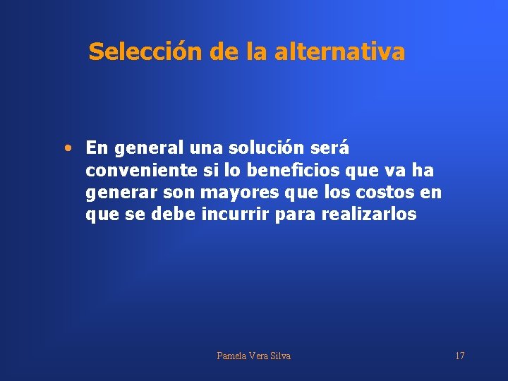 Selección de la alternativa • En general una solución será conveniente si lo beneficios