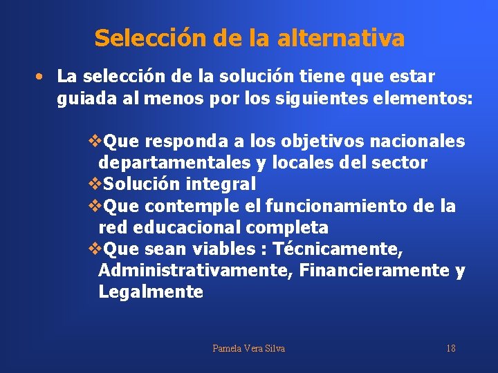 Selección de la alternativa • La selección de la solución tiene que estar guiada