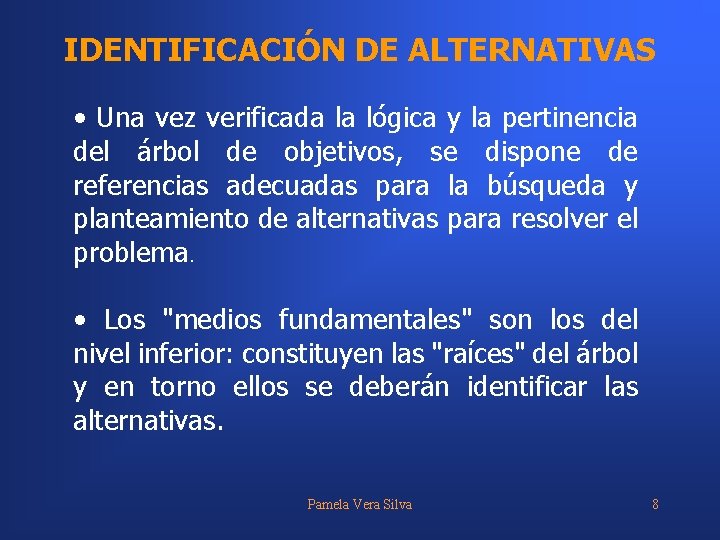 IDENTIFICACIÓN DE ALTERNATIVAS • Una vez verificada la lógica y la pertinencia del árbol