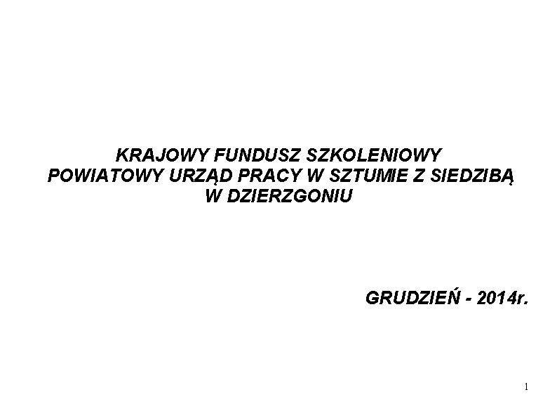 KRAJOWY FUNDUSZ SZKOLENIOWY POWIATOWY URZĄD PRACY W SZTUMIE Z SIEDZIBĄ W DZIERZGONIU GRUDZIEŃ -