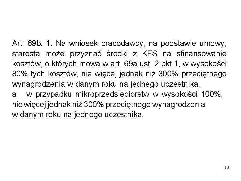 Art. 69 b. 1. Na wniosek pracodawcy, na podstawie umowy, starosta może przyznać środki Art. 69 b. 1. Na wniosek pracodawcy, na podstawie umowy, starosta może przyznać środki