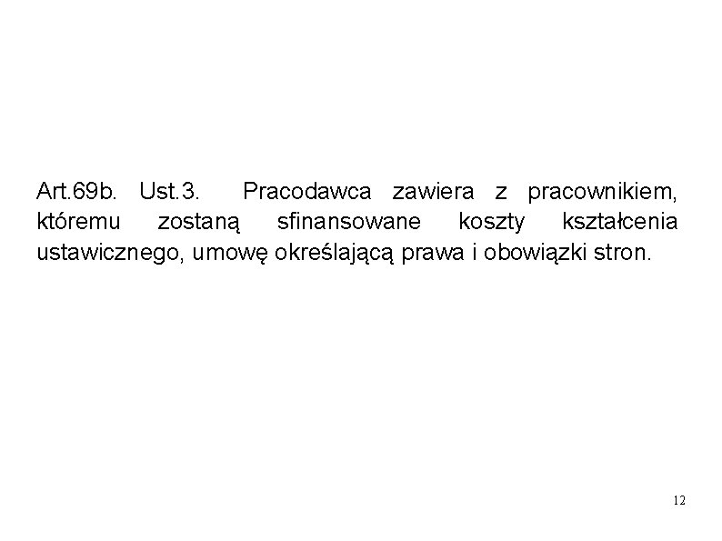 Art. 69 b. Ust. 3. Pracodawca zawiera z pracownikiem, któremu zostaną sfinansowane koszty kształcenia