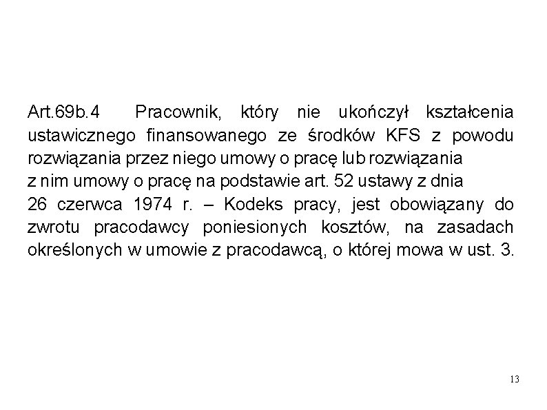 Art. 69 b. 4 Pracownik, który nie ukończył kształcenia ustawicznego finansowanego ze środków KFS