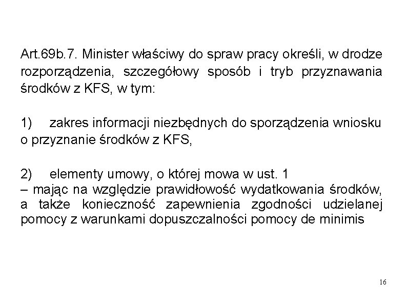 Art. 69 b. 7. Minister właściwy do spraw pracy określi, w drodze rozporządzenia, szczegółowy