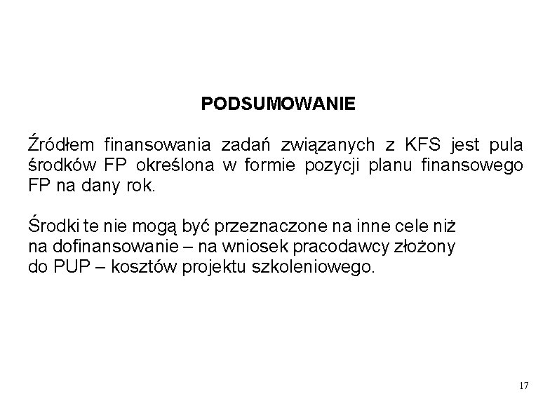 PODSUMOWANIE Źródłem finansowania zadań związanych z KFS jest pula środków FP określona w formie