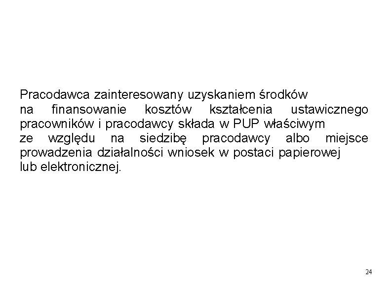 Pracodawca zainteresowany uzyskaniem środków na finansowanie kosztów kształcenia ustawicznego pracowników i pracodawcy składa w