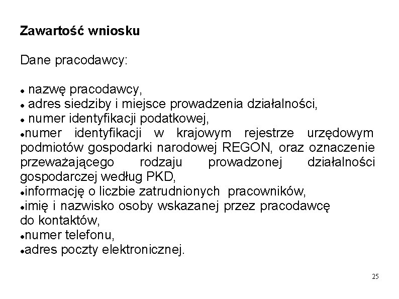 Zawartość wniosku Dane pracodawcy: nazwę pracodawcy, adres siedziby i miejsce prowadzenia działalności, numer identyfikacji