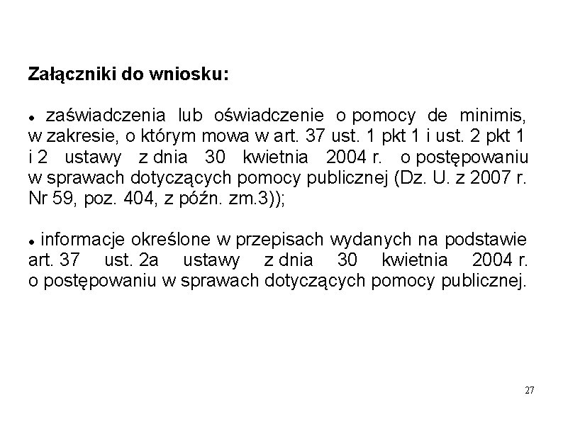 Załączniki do wniosku: zaświadczenia lub oświadczenie o pomocy de minimis, w zakresie, o którym Załączniki do wniosku: zaświadczenia lub oświadczenie o pomocy de minimis, w zakresie, o którym