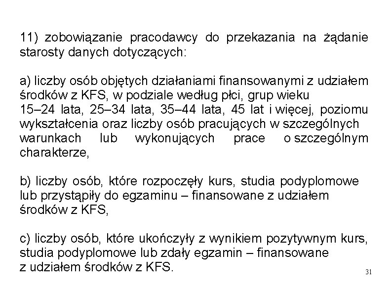 11) zobowiązanie pracodawcy do przekazania na żądanie starosty danych dotyczących: a) liczby osób objętych 11) zobowiązanie pracodawcy do przekazania na żądanie starosty danych dotyczących: a) liczby osób objętych