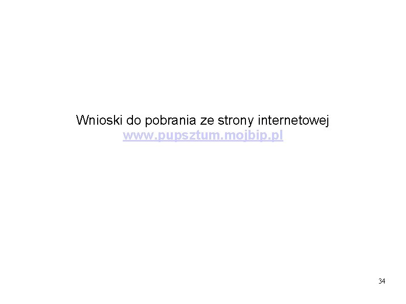 Wnioski do pobrania ze strony internetowej www. pupsztum. mojbip. pl 34 Wnioski do pobrania ze strony internetowej www. pupsztum. mojbip. pl 34