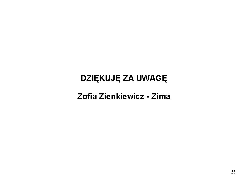 DZIĘKUJĘ ZA UWAGĘ Zofia Zienkiewicz - Zima 35 