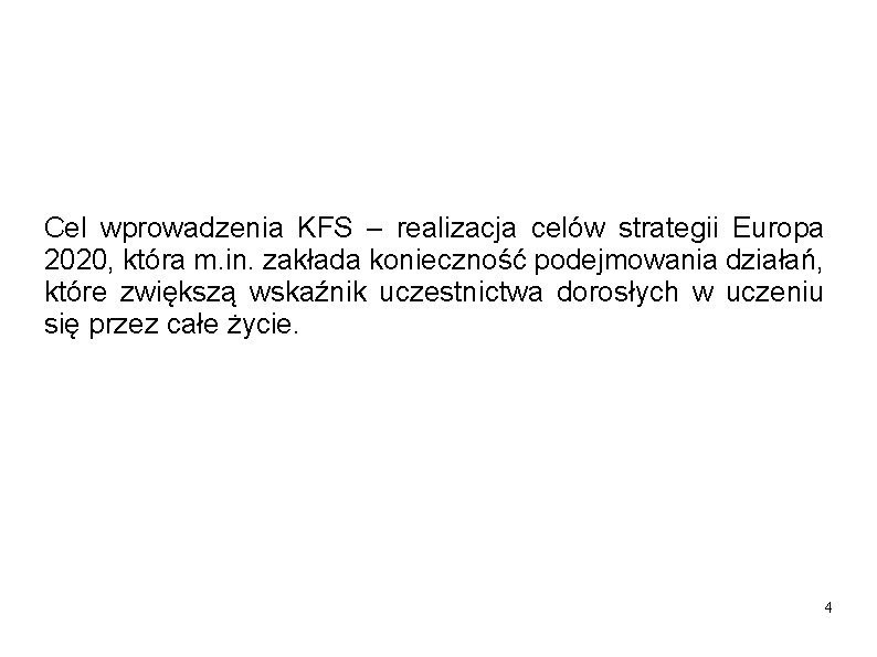 Cel wprowadzenia KFS – realizacja celów strategii Europa 2020, która m. in. zakłada konieczność