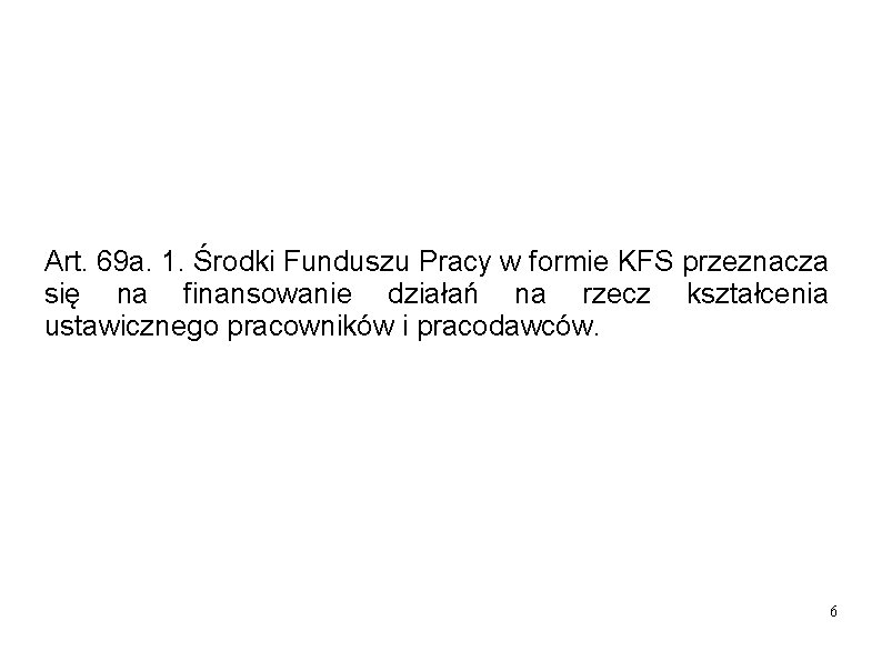 Art. 69 a. 1. Środki Funduszu Pracy w formie KFS przeznacza się na finansowanie