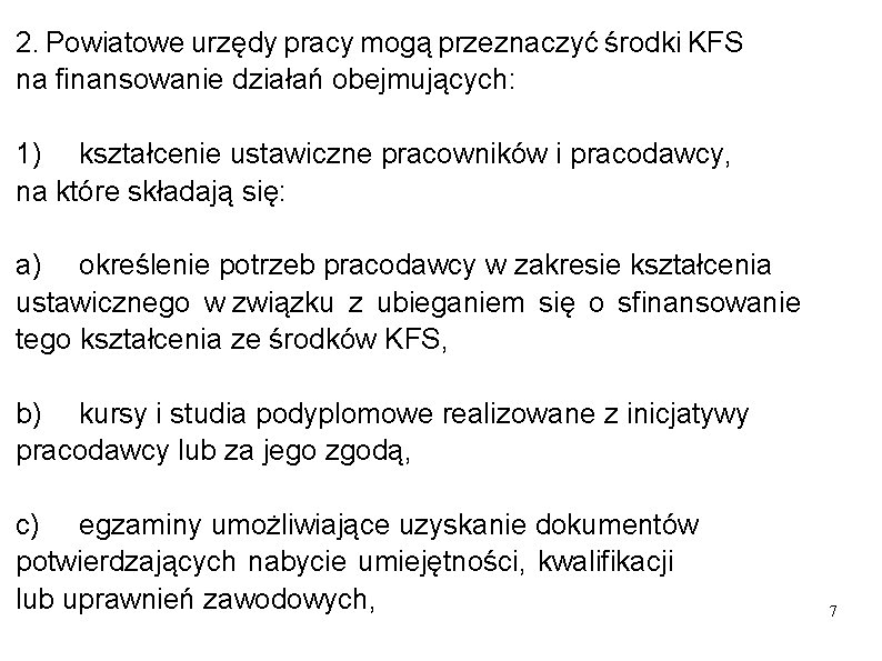 2. Powiatowe urzędy pracy mogą przeznaczyć środki KFS na finansowanie działań obejmujących: 1) kształcenie