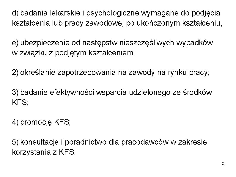 d) badania lekarskie i psychologiczne wymagane do podjęcia kształcenia lub pracy zawodowej po ukończonym