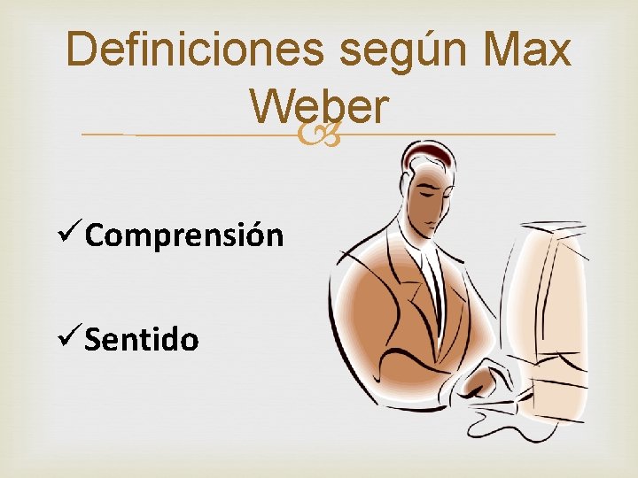 Definiciones según Max Weber üComprensión üSentido 