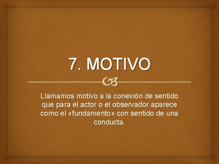 7. MOTIVO Llamamos motivo a la conexión de sentido que para el actor o