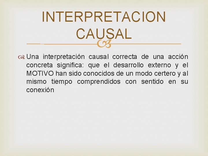 INTERPRETACION CAUSAL Una interpretación causal correcta de una acción concreta significa: que el desarrollo