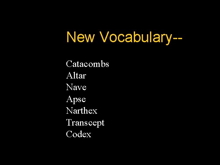 New Vocabulary-Catacombs Altar Nave Apse Narthex Transcept Codex 