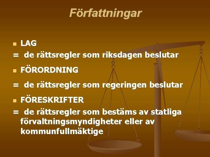 Författningar LAG = de rättsregler som riksdagen beslutar FÖRORDNING = de rättsregler som regeringen