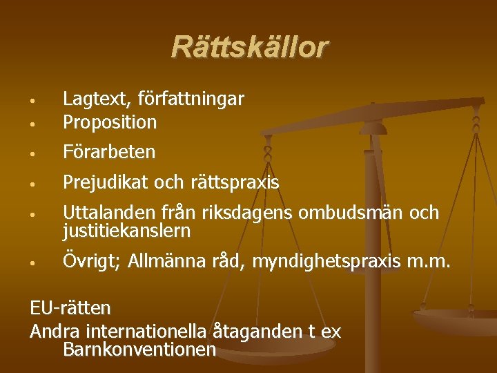 Rättskällor • Lagtext, författningar Proposition • Förarbeten • Prejudikat och rättspraxis • Uttalanden från