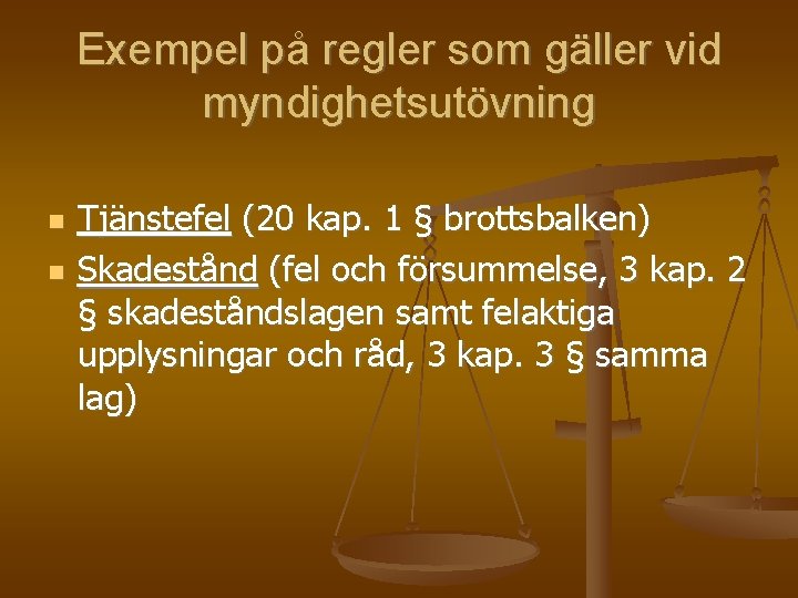 Exempel på regler som gäller vid myndighetsutövning Tjänstefel (20 kap. 1 § brottsbalken) Skadestånd