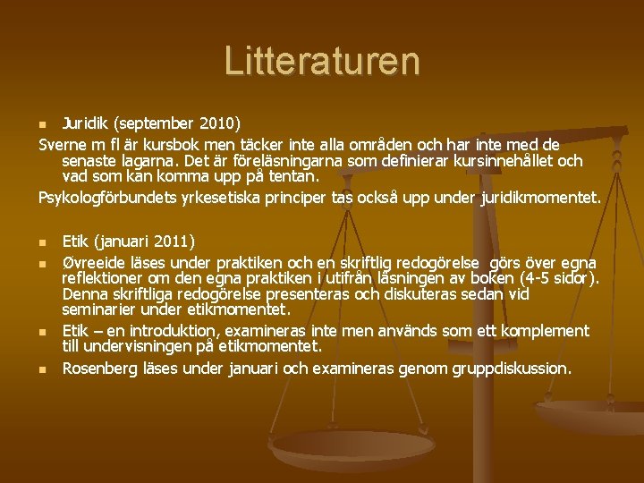 Litteraturen Juridik (september 2010) Sverne m fl är kursbok men täcker inte alla områden
