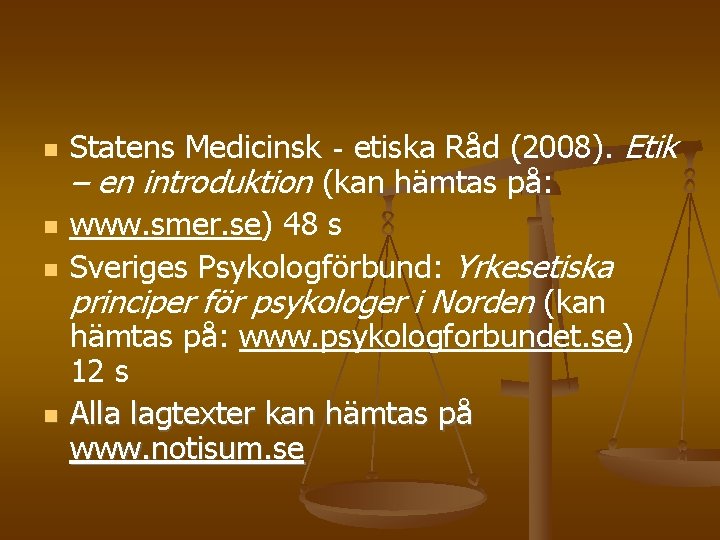  Statens Medicinsk‐etiska Råd (2008). Etik – en introduktion (kan hämtas på: www. smer.