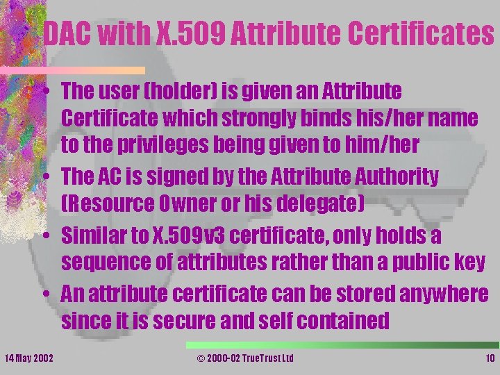 DAC with X. 509 Attribute Certificates • The user (holder) is given an Attribute DAC with X. 509 Attribute Certificates • The user (holder) is given an Attribute