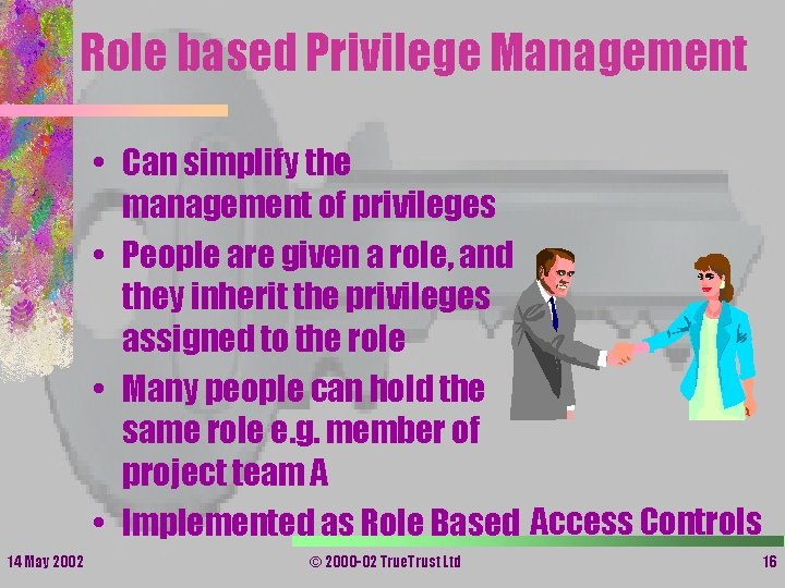 Role based Privilege Management • Can simplify the management of privileges • People are Role based Privilege Management • Can simplify the management of privileges • People are