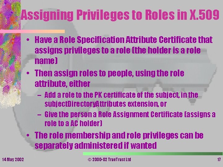 Assigning Privileges to Roles in X. 509 • Have a Role Specification Attribute Certificate Assigning Privileges to Roles in X. 509 • Have a Role Specification Attribute Certificate