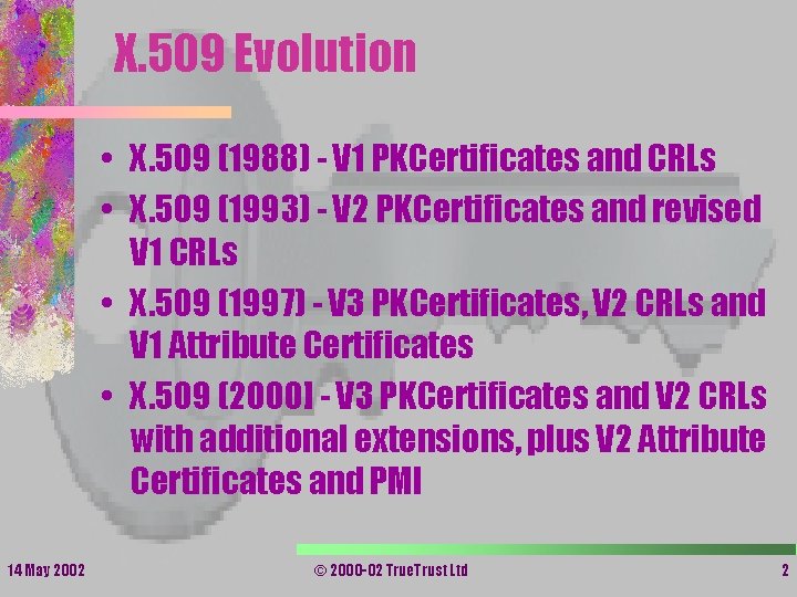 X. 509 Evolution • X. 509 (1988) - V 1 PKCertificates and CRLs • X. 509 Evolution • X. 509 (1988) - V 1 PKCertificates and CRLs •