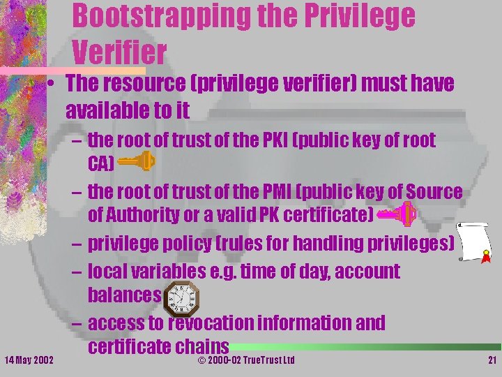 Bootstrapping the Privilege Verifier • The resource (privilege verifier) must have available to it Bootstrapping the Privilege Verifier • The resource (privilege verifier) must have available to it