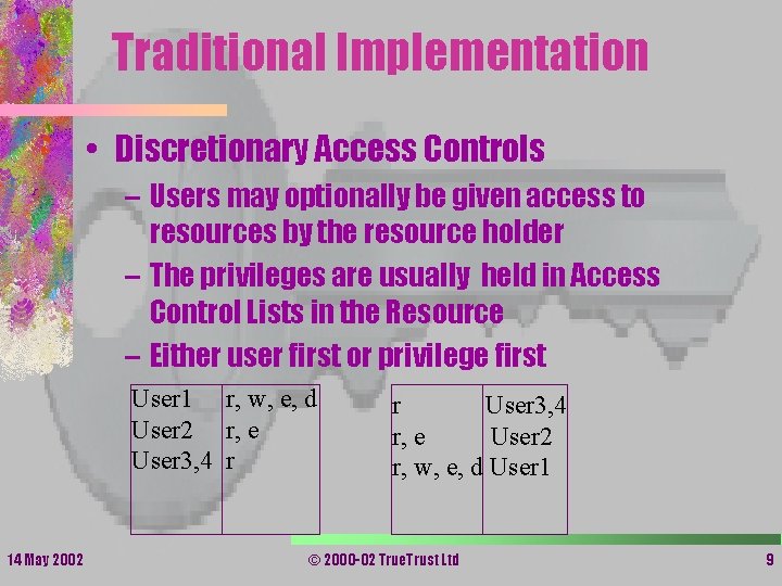 Traditional Implementation • Discretionary Access Controls – Users may optionally be given access to Traditional Implementation • Discretionary Access Controls – Users may optionally be given access to