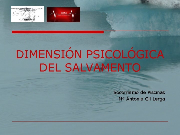 DIMENSIÓN PSICOLÓGICA DEL SALVAMENTO Socorrismo de Piscinas Mª Antonia Gil Lerga 