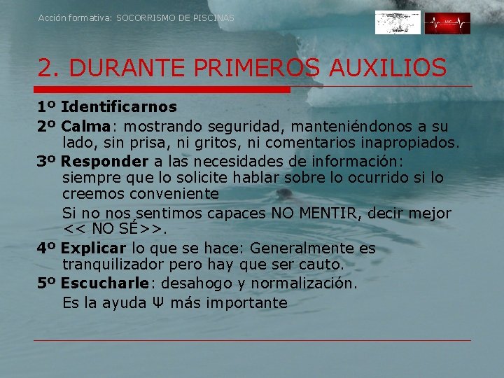 Acción formativa: SOCORRISMO DE PISCINAS 2. DURANTE PRIMEROS AUXILIOS 1º Identificarnos 2º Calma: mostrando