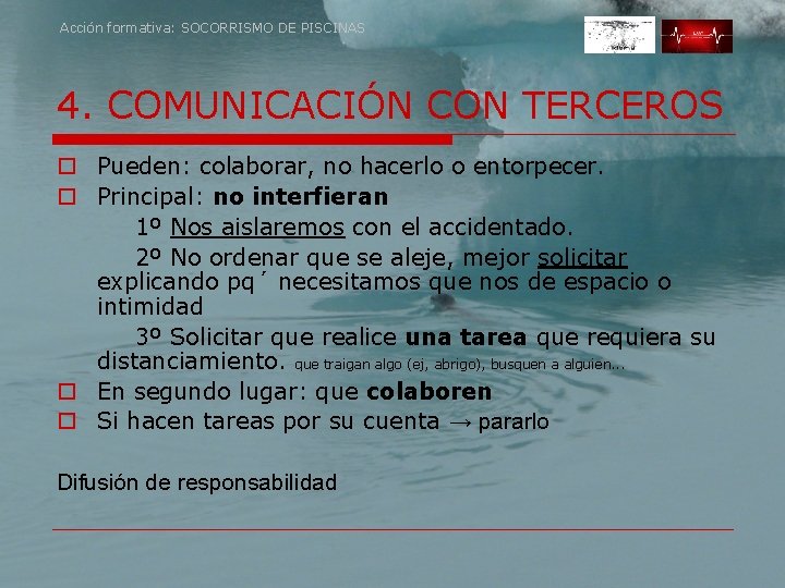 Acción formativa: SOCORRISMO DE PISCINAS 4. COMUNICACIÓN CON TERCEROS o Pueden: colaborar, no hacerlo