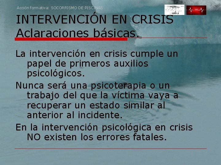 Acción formativa: SOCORRISMO DE PISCINAS INTERVENCIÓN EN CRISIS Aclaraciones básicas. La intervención en crisis