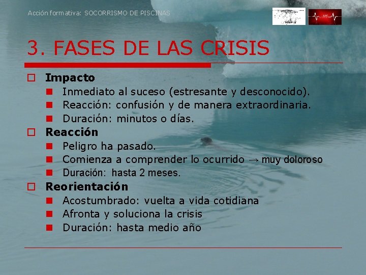 Acción formativa: SOCORRISMO DE PISCINAS 3. FASES DE LAS CRISIS o Impacto n Inmediato