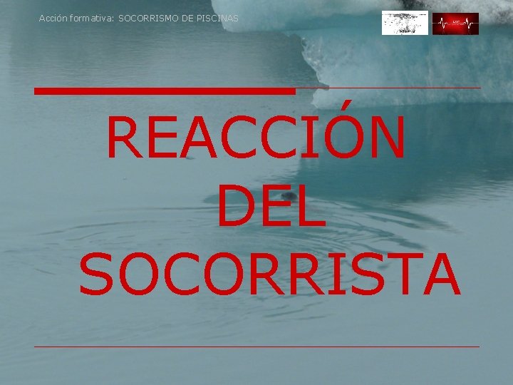 Acción formativa: SOCORRISMO DE PISCINAS REACCIÓN DEL SOCORRISTA 