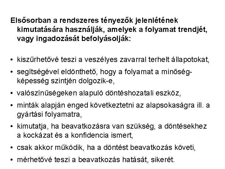 Elsősorban a rendszeres tényezők jelenlétének kimutatására használják, amelyek a folyamat trendjét, vagy ingadozását befolyásolják: Elsősorban a rendszeres tényezők jelenlétének kimutatására használják, amelyek a folyamat trendjét, vagy ingadozását befolyásolják: