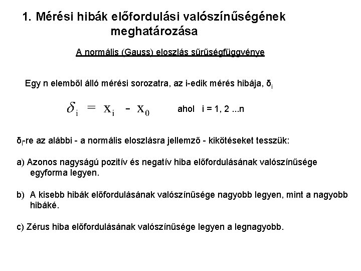 1. Mérési hibák előfordulási valószínűségének meghatározása A normális (Gauss) eloszlás sűrűségfüggvénye Egy n elemből 1. Mérési hibák előfordulási valószínűségének meghatározása A normális (Gauss) eloszlás sűrűségfüggvénye Egy n elemből